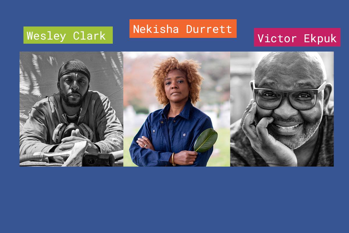 Collage with headshots and names of Wesley Clark, Nekisha Durrett, and Victor Ekpuk
