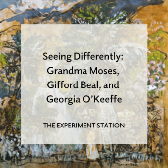 Promo for blog post Seeing Differently: Grandma Moses, Gifford Beal, and Georgia O'Keeffe