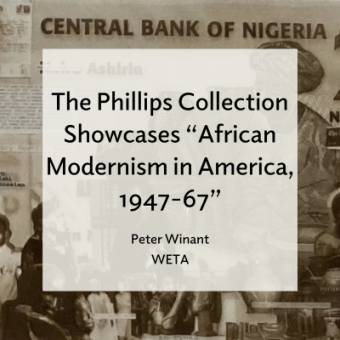Text in front of black and white collage reads, "The Phillips Collection Showcases "African Modernism in America, 1947-67" Peter Winant WETA