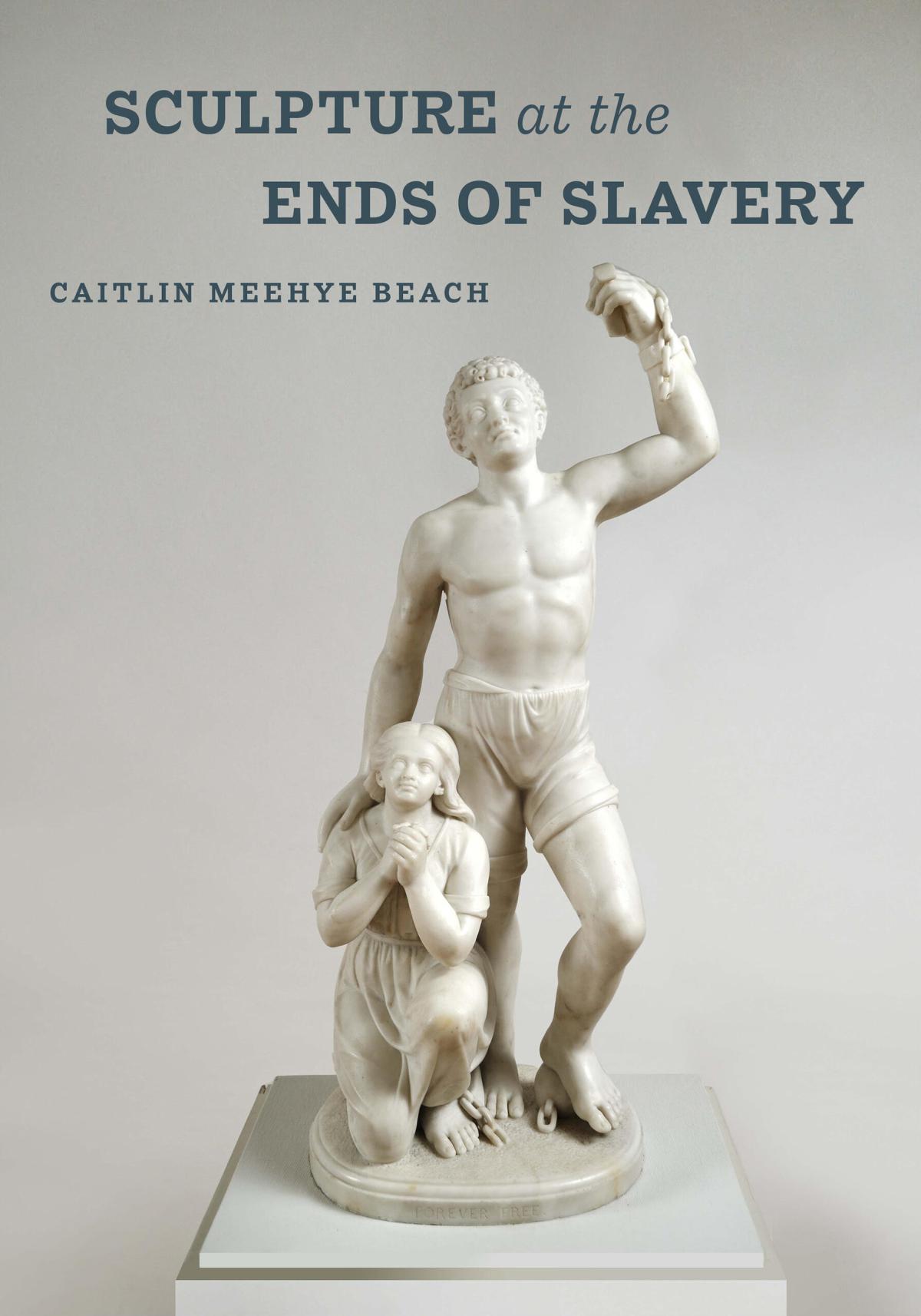 Book cover of Sculpture at the Ends of Slavery by Caitlin Beech