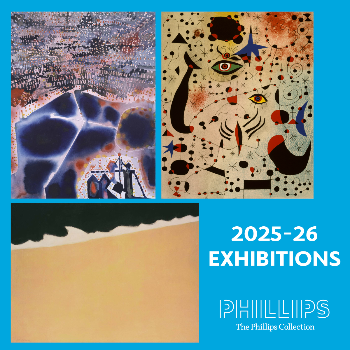 (Left to Right: Keith Crown, Midwestern Illinois Land, 1971, Watercolor on paper, 30 x 22 3/4 in., The Phillips Collection, Gift of Ray Kass, 1981; Joan Miró, Chiffres et contellations amoureux d'une femme from the Constellations Series, 1959, 18 3/4 x 15 in., Book with 1 lithograph and 22 reproductions heightened with pochoir, Fundació Joan Miró; Milton Avery, Black Sea, 1959, The Phillips Collection. Text reads '2025-26 Exhibitions'