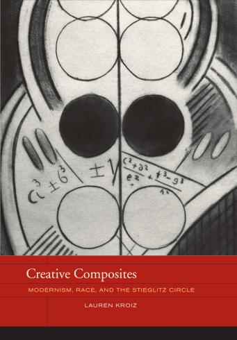 Book cover of Creative Composites, Modernism, Race, and the Stieglitz Circle by Lauren Kroiz