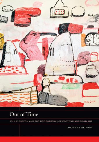 Cover for Out of Time: Philip Guston and the Refiguration of Postwar American Art