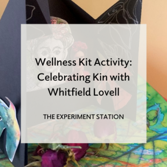 Cover image for Wellness Kit Activity: Celebrating Kin with Whitfield Lovell for The Experiment Station.