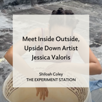 Cover image for Meet Inside Outside Upside Down Artist: Jessica Valoris by Shiloah Coley for The Experiment Station