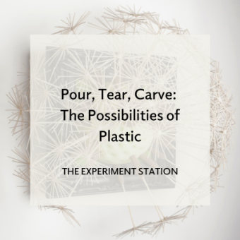 Promo for Pour, Tear, Carve: The Possibilities of Plastic blog