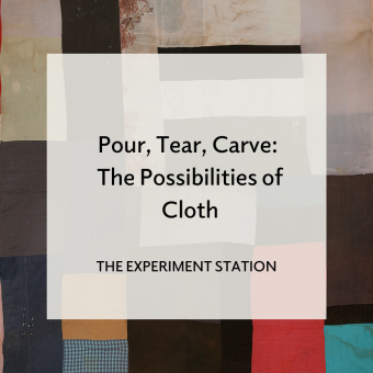 Promo for Pour, Tear, Carve: The Possibilities of Cloth blog