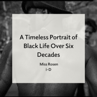 A Timeless Portrait of Black Life Over Six Decades. Miss Rosen. i-D