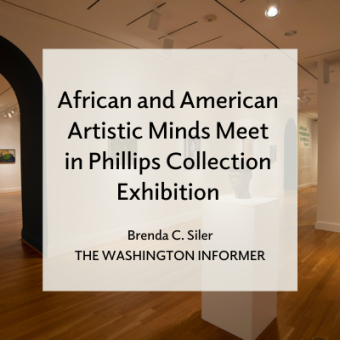 African and American Artistic Minds Meet in Phillips Collection Exhibition / Brenda C. Siler The Washington Informer