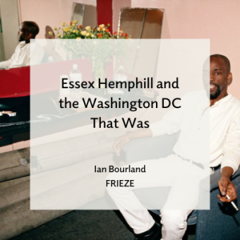 Image of an African American man sitting in a chair, smoking a cigarette. Text overlay reads "Essex Hemphill and the Washington DC That Was, Ian Bourland, FRIEZE"