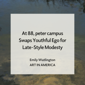 peter campus, blessingway (video still), 2024, Videograph, 6:37 minute loop, Courtesy of the artist and Cristin Tierney Gallery. Text overlay reads "At 88, peter campus Swaps Youthful Ego for Late-Style Modesty, Emily Watlington, Art in America"