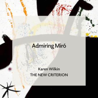 Joan Miró, Figure, Bird in the Night II, 1972, Fundació Joan Miró, Barcelona. Text overlay reads "Admiring Miró, Karen Wilkin, The New Criterion"
